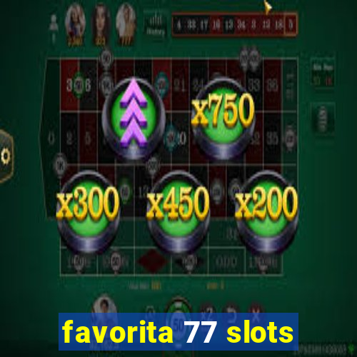 favorita 77 slots